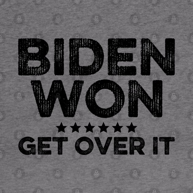 Biden Won Get Over It by DragonTees